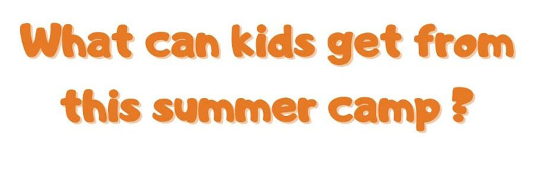 what_can_kids_get_from_this_summer_camp.jpg what_can_kids_get_from_this_summer_camp.jpg